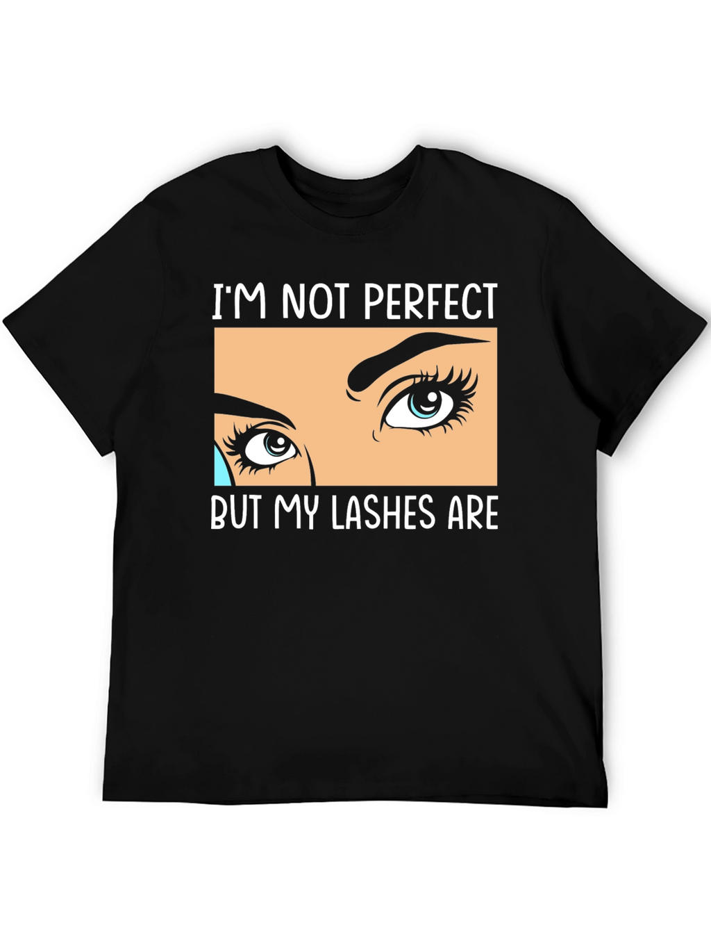 Im Not Perfect But My Lashes Are Black T-Shirt