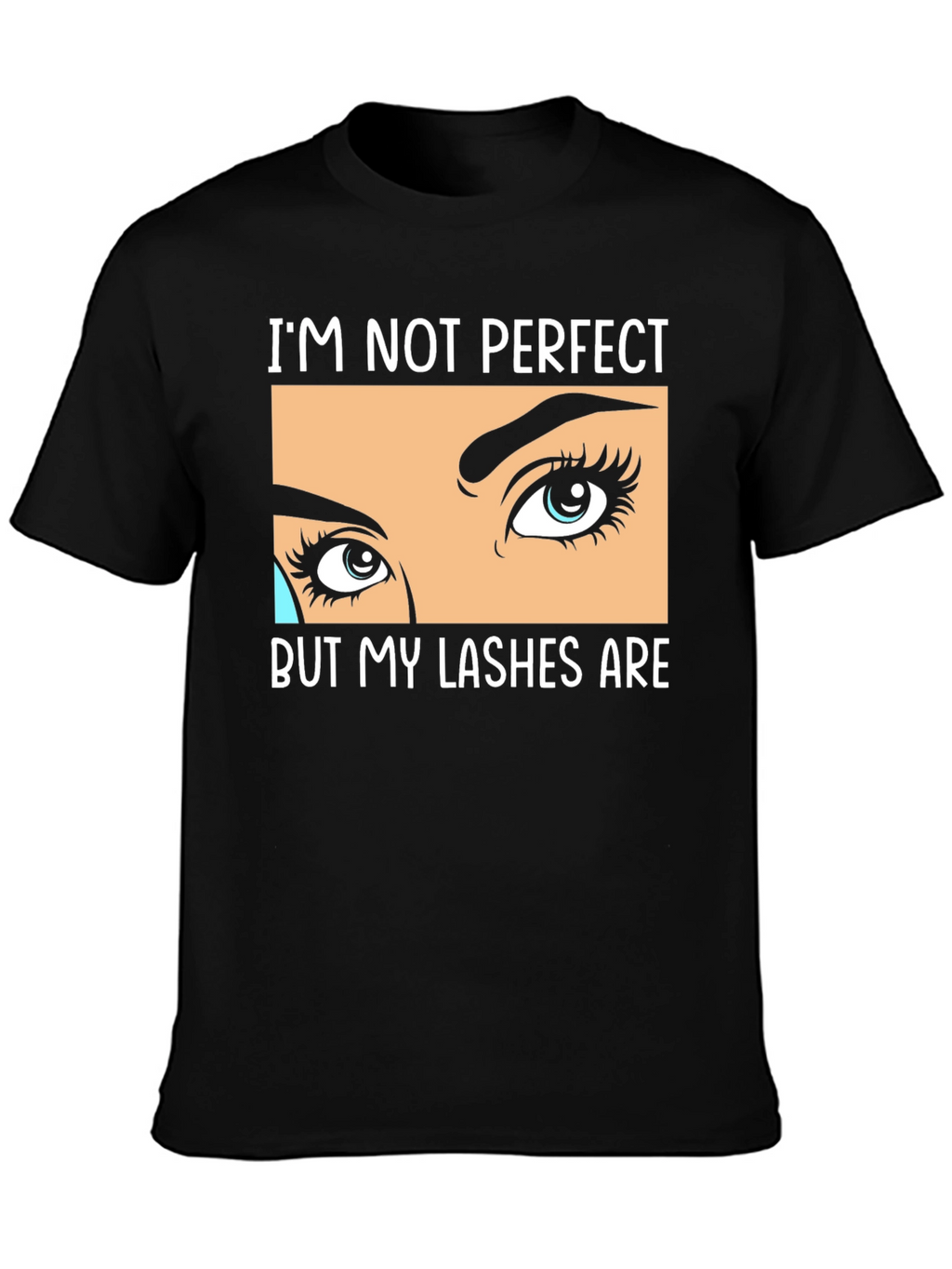 Im Not Perfect But My Lashes Are Black T-Shirt