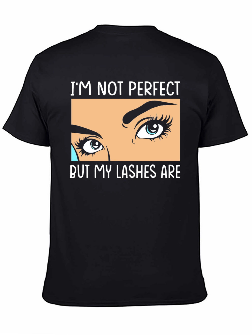 Im Not Perfect But My Lashes Are Black T-Shirt