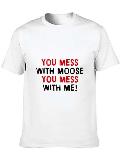 You Mess With Moose You Mess With Me T-Shirt