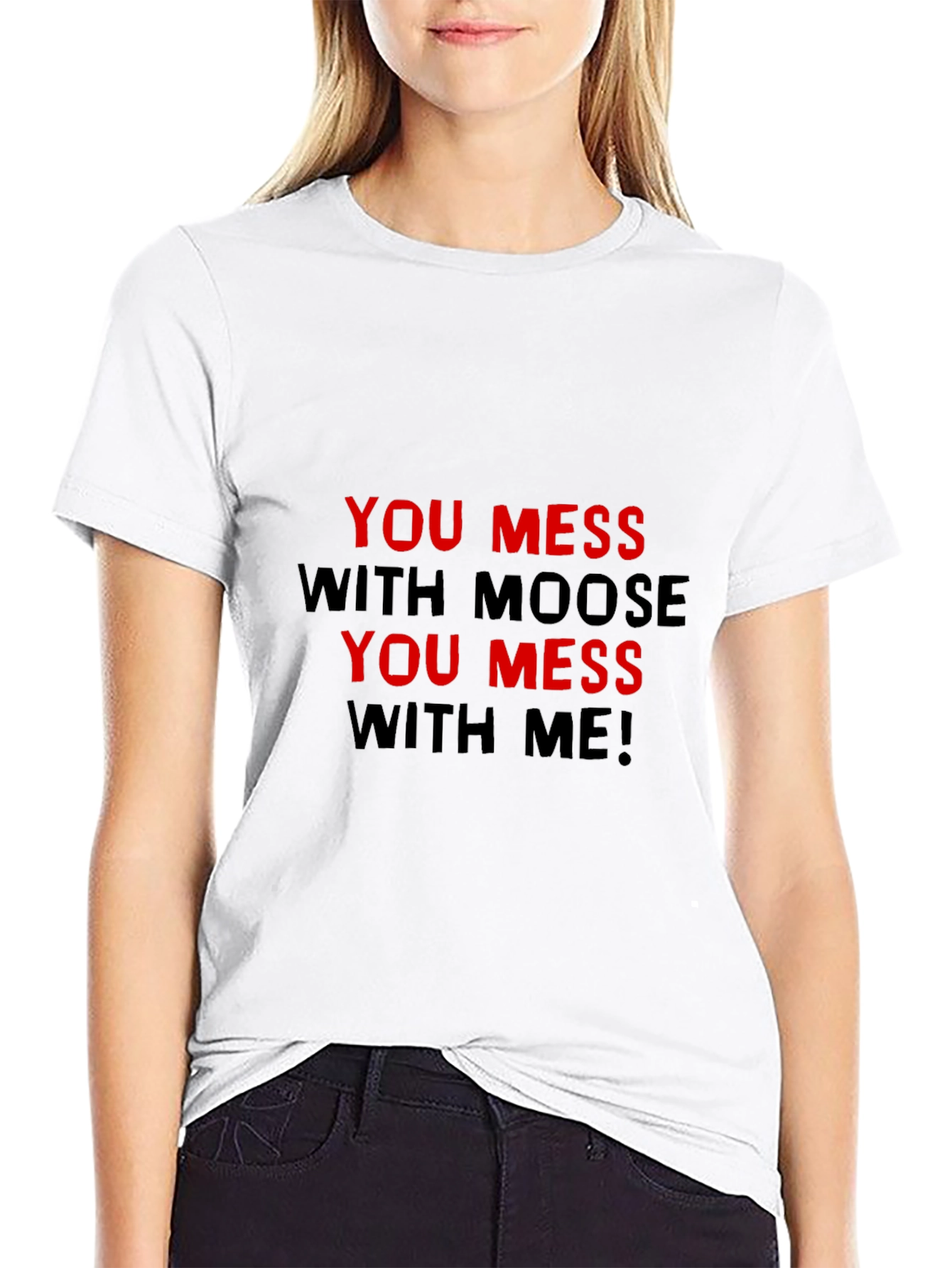 You Mess With Moose You Mess With Me T-Shirt