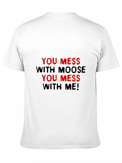 You Mess With Moose You Mess With Me T-Shirt