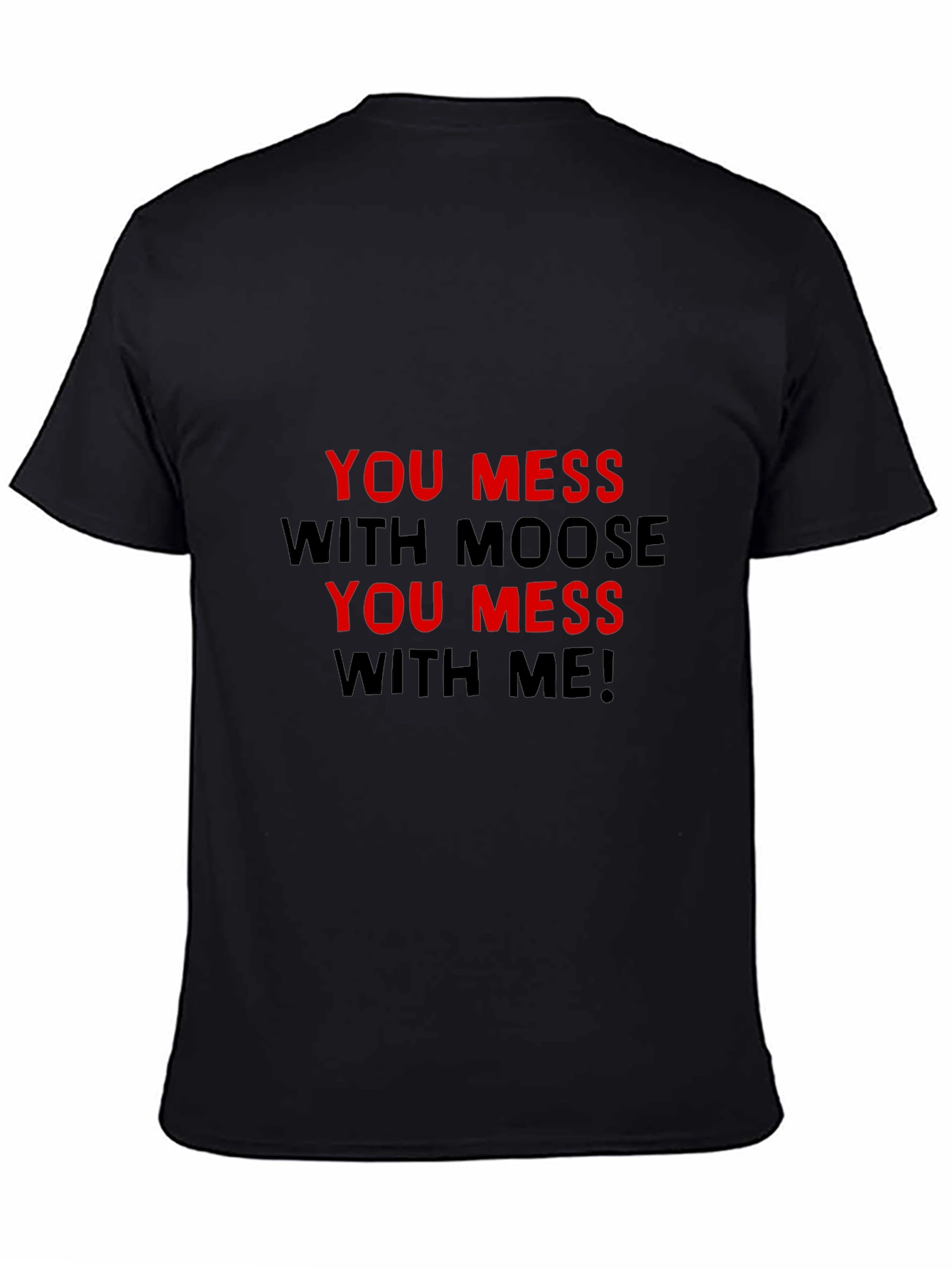 You Mess With Moose You Mess With Me T-Shirt