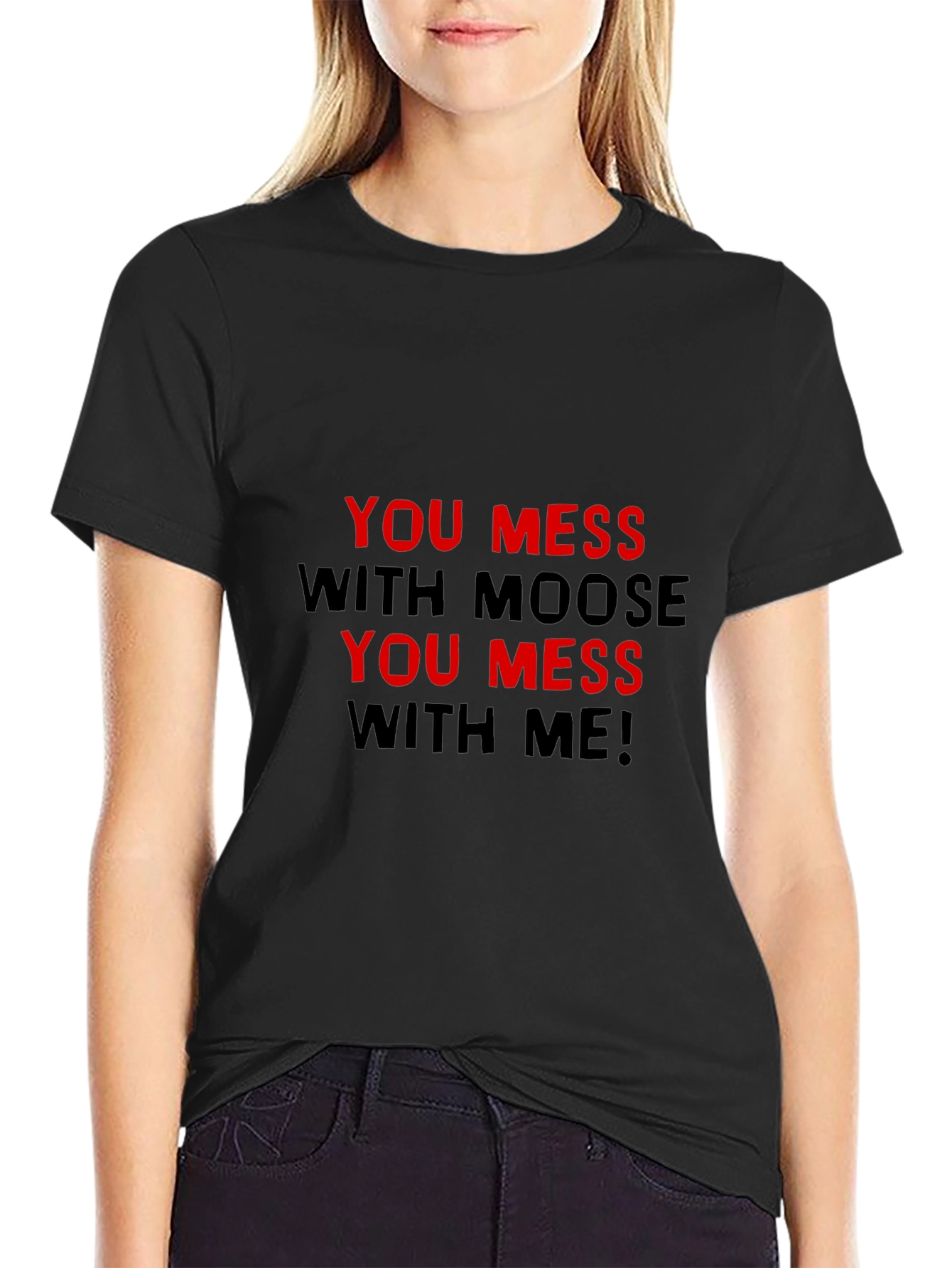 You Mess With Moose You Mess With Me T-Shirt