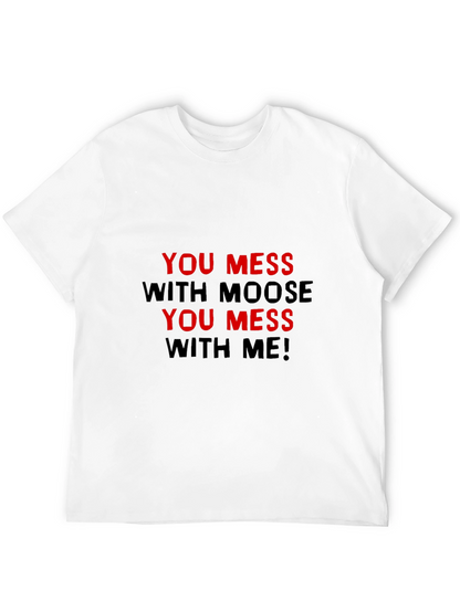 You Mess With Moose You Mess With Me T-Shirt
