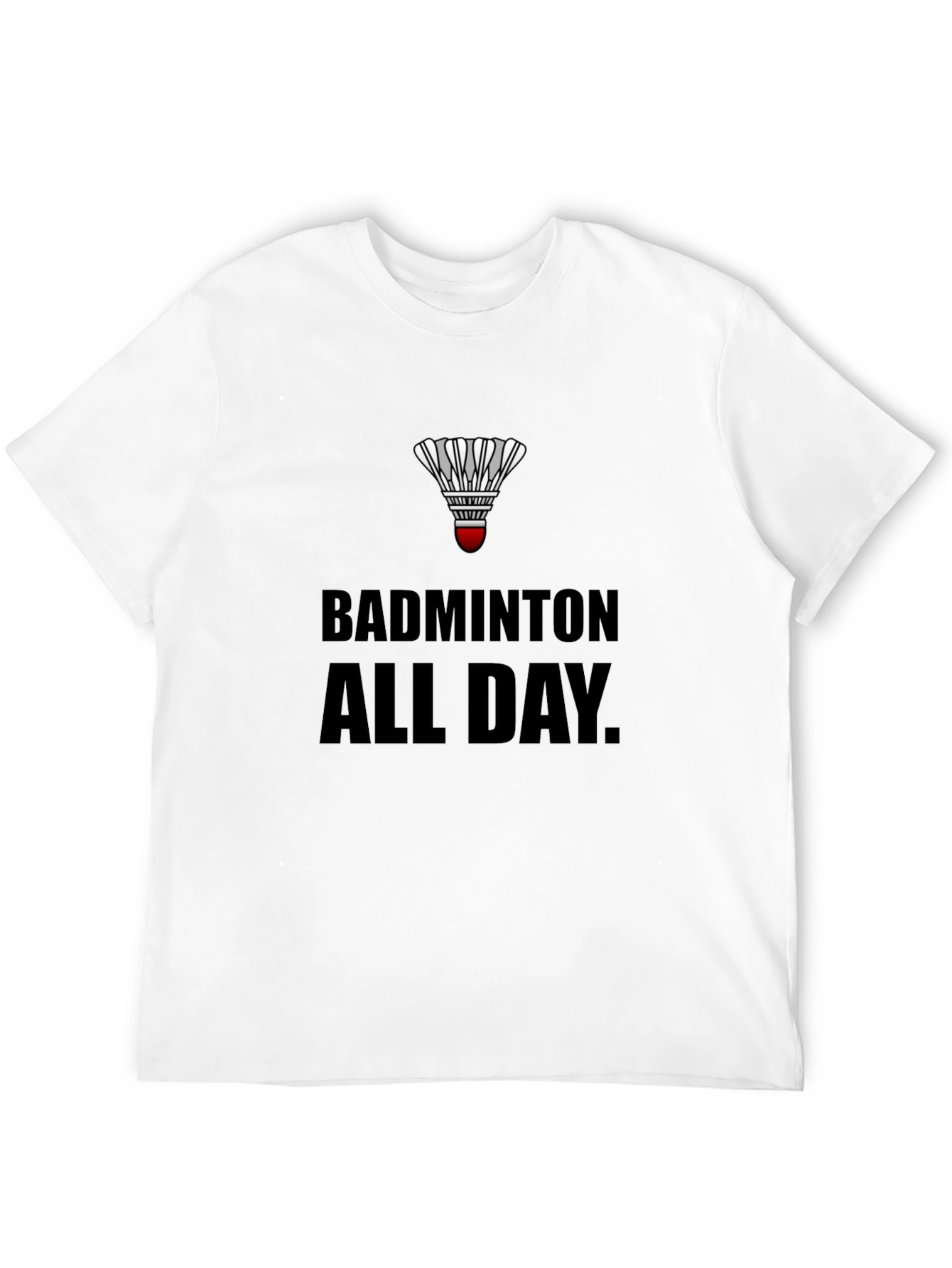 Badminton All Day T-Shirt: Play Hard Live Badminton