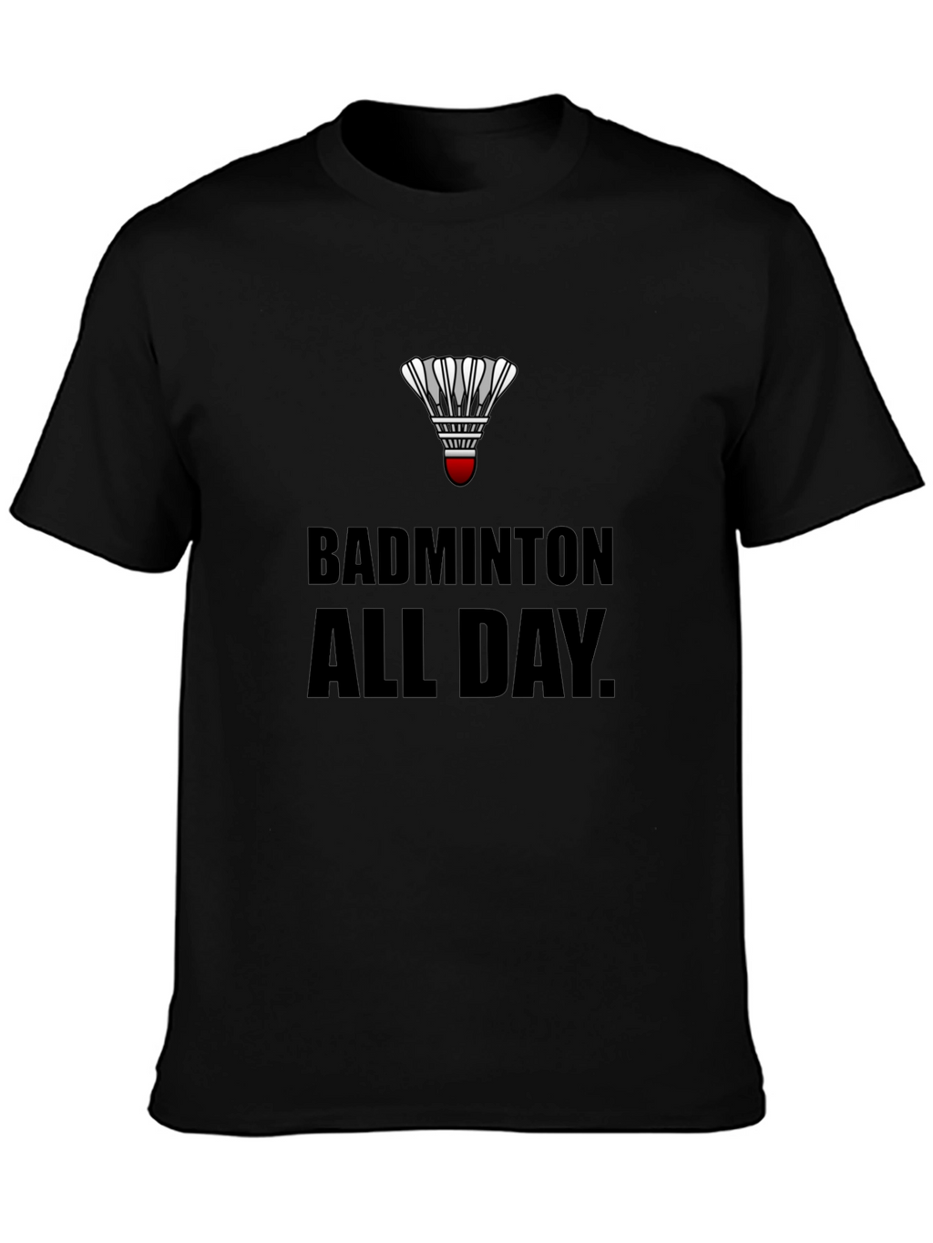 Badminton All Day T-Shirt: Play Hard Live Badminton