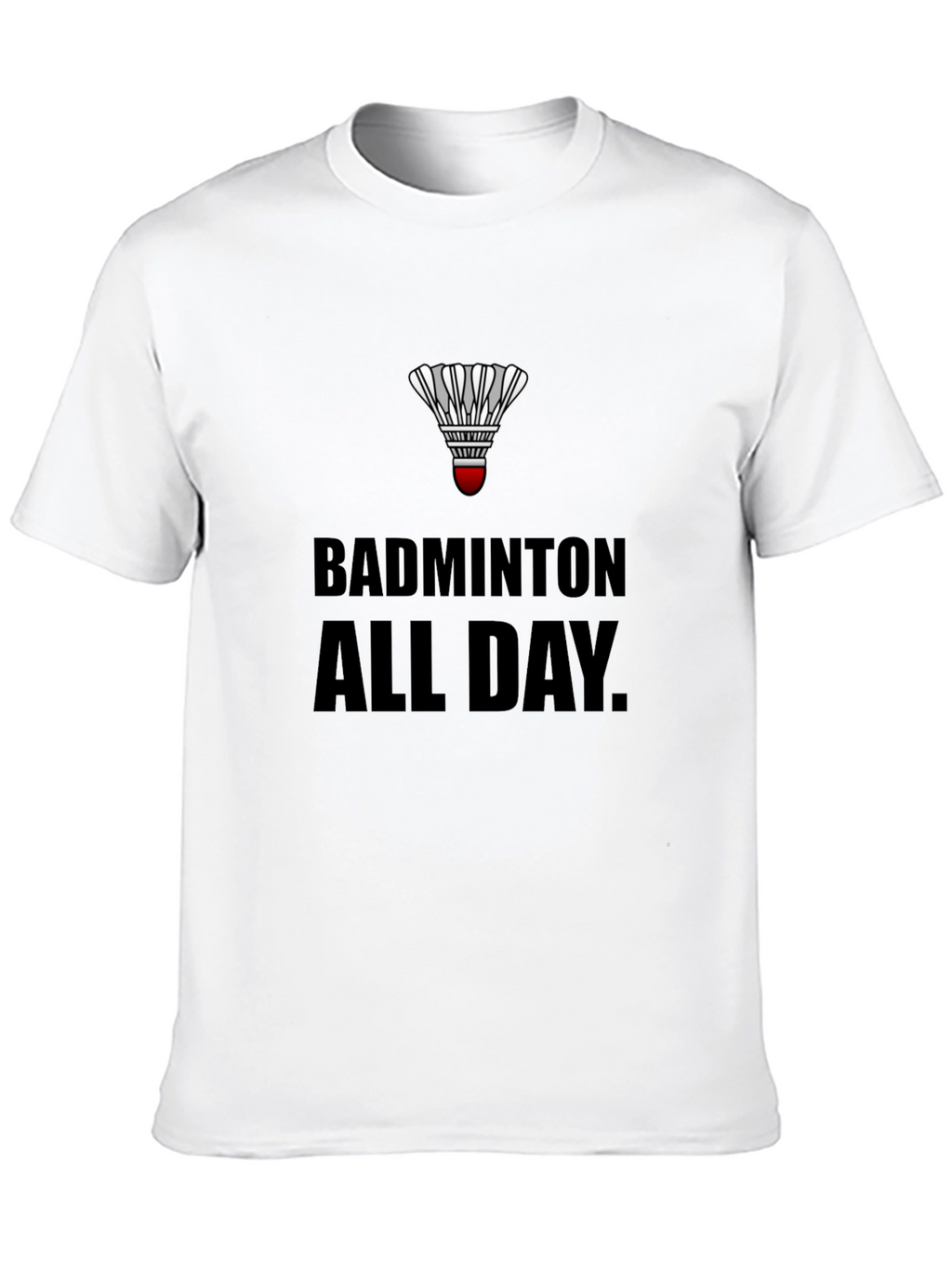 Badminton All Day T-Shirt: Play Hard Live Badminton