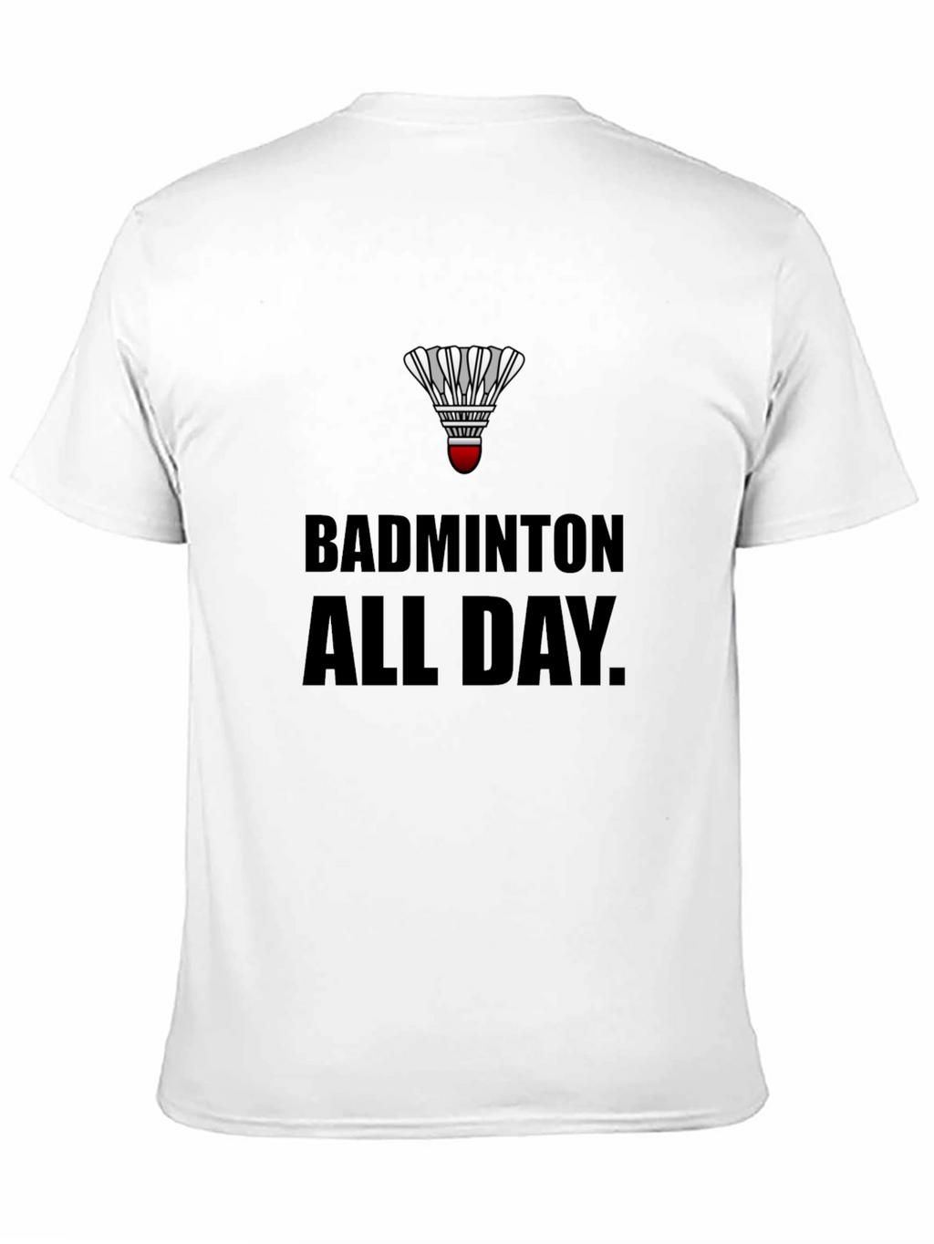 Badminton All Day T-Shirt: Play Hard Live Badminton