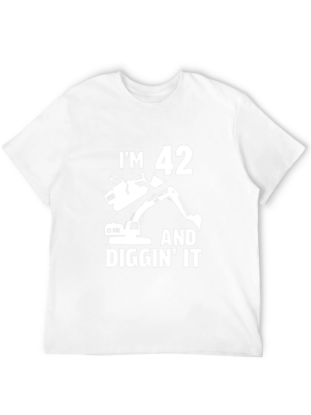Im 42 and Diggin It T-Shirt