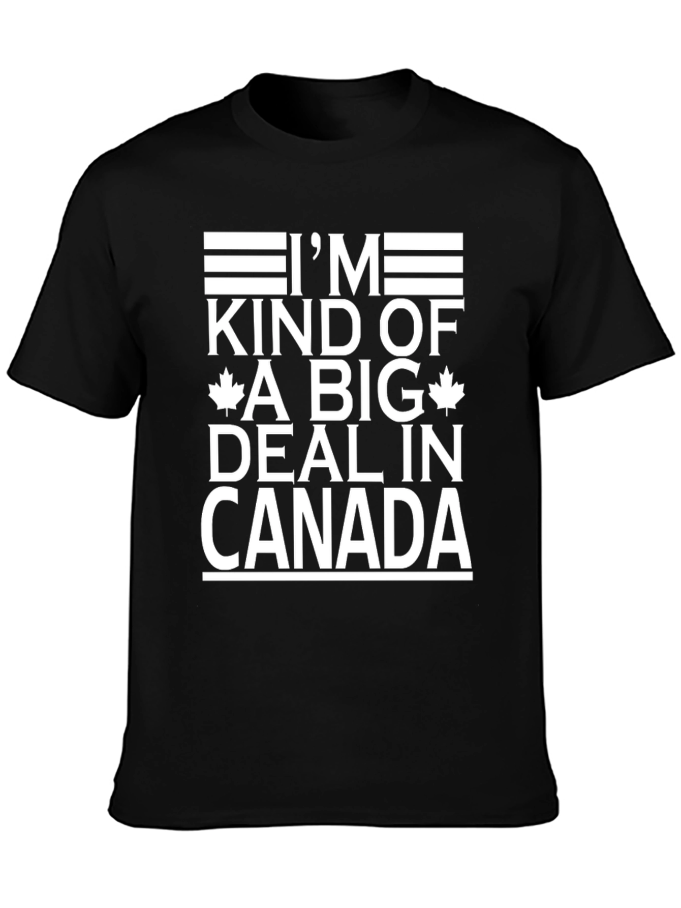 Im Kind of a Big Deal in Canada Graphic T-Shirt