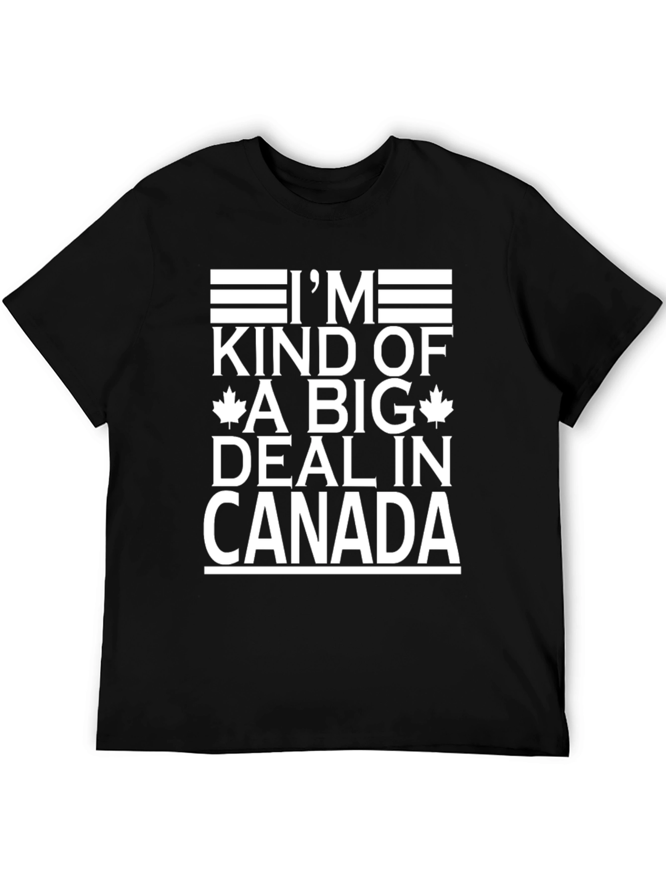 Im Kind of a Big Deal in Canada Graphic T-Shirt
