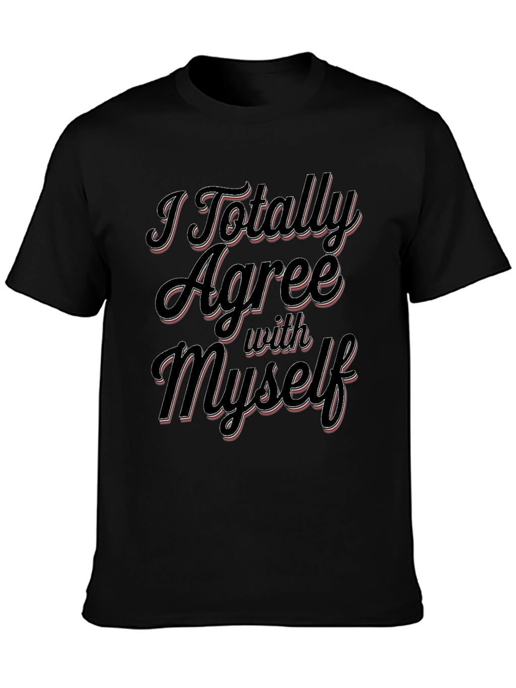 I Totally Agree With Myself Slogan T-Shirt