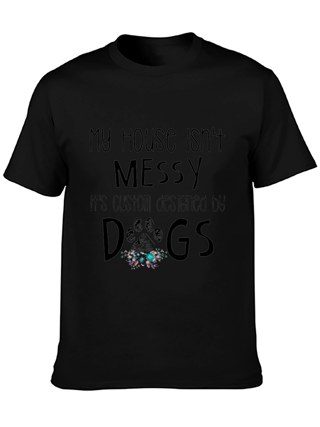 Funny Dog Lover T-Shirt - My House Isnt Messy