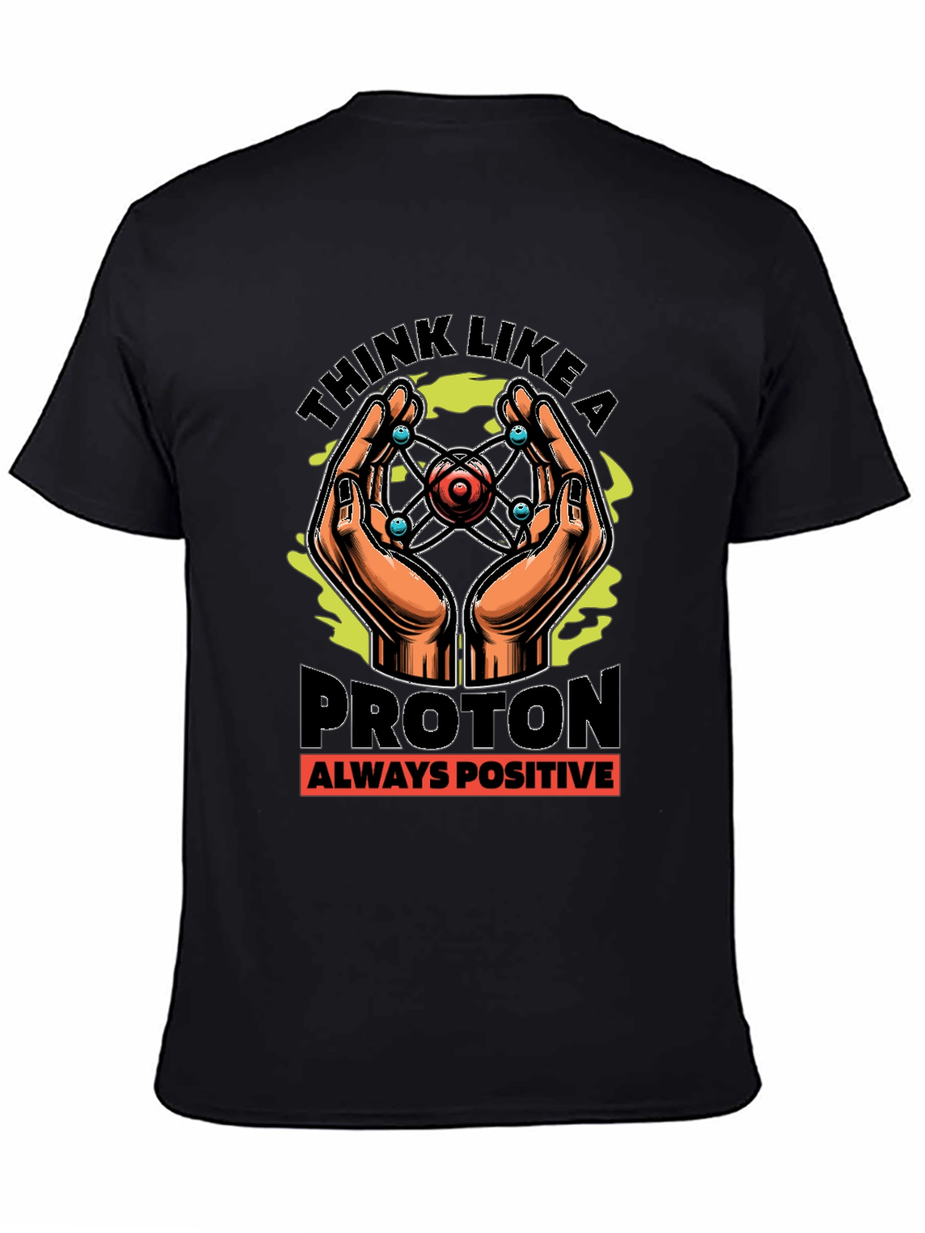 Think Like a Proton T-Shirt - Always Positive Science Tee