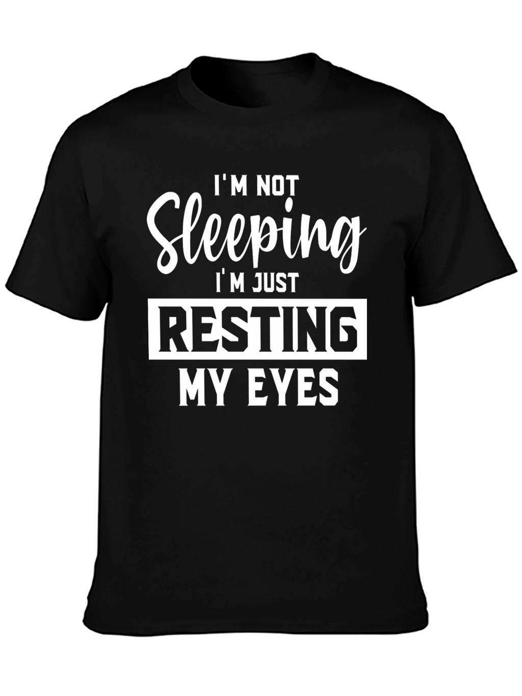 Resting My Eyes Graphic Tee - Funny Slogan T-Shirt