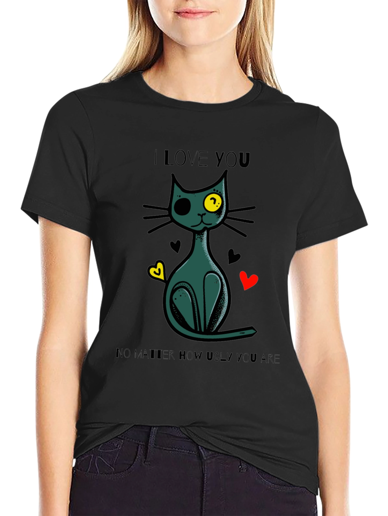 I Love You No Matter How Ugly You Are Cat T-Shirt