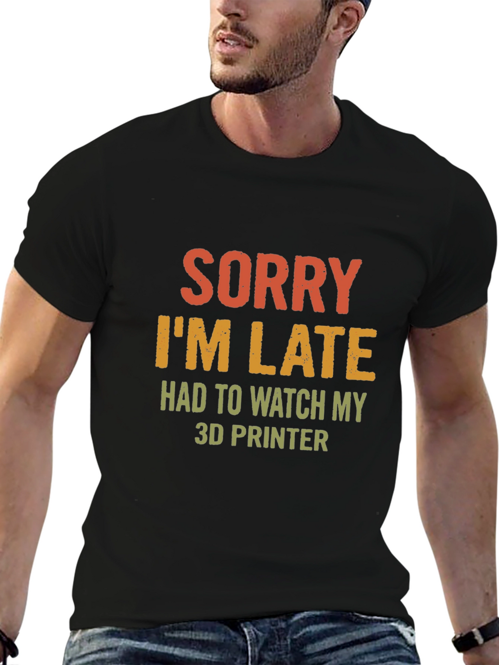Sorry Im Late 3D Printer T-Shirt