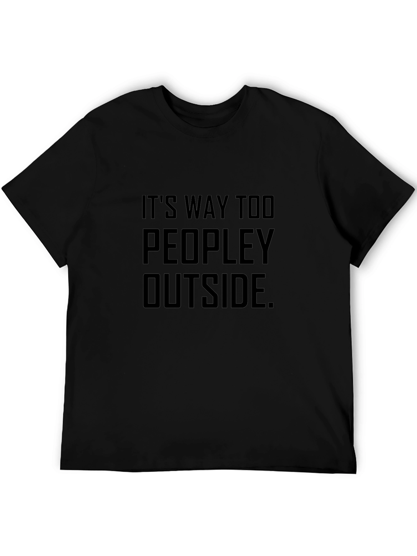Its Way Too Peopley Outside - Graphic T-Shirt