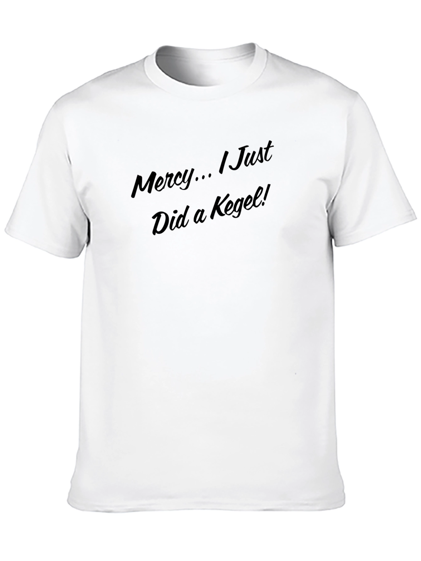 Mercy... I Just Did a Kegel! T-Shirt