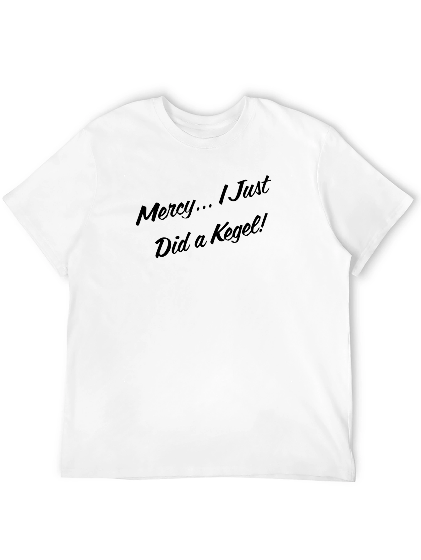 Mercy... I Just Did a Kegel! T-Shirt