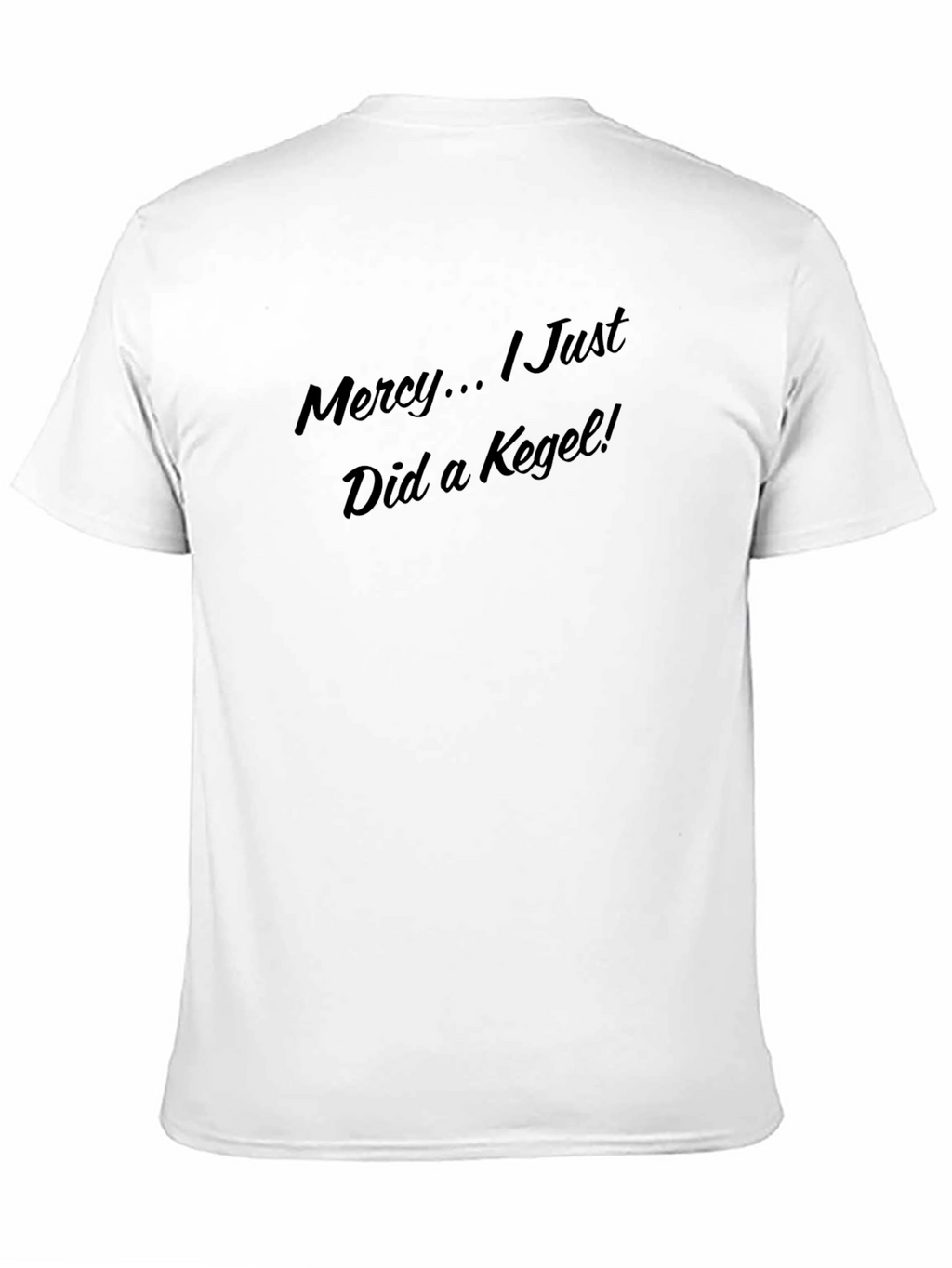 Mercy... I Just Did a Kegel! T-Shirt