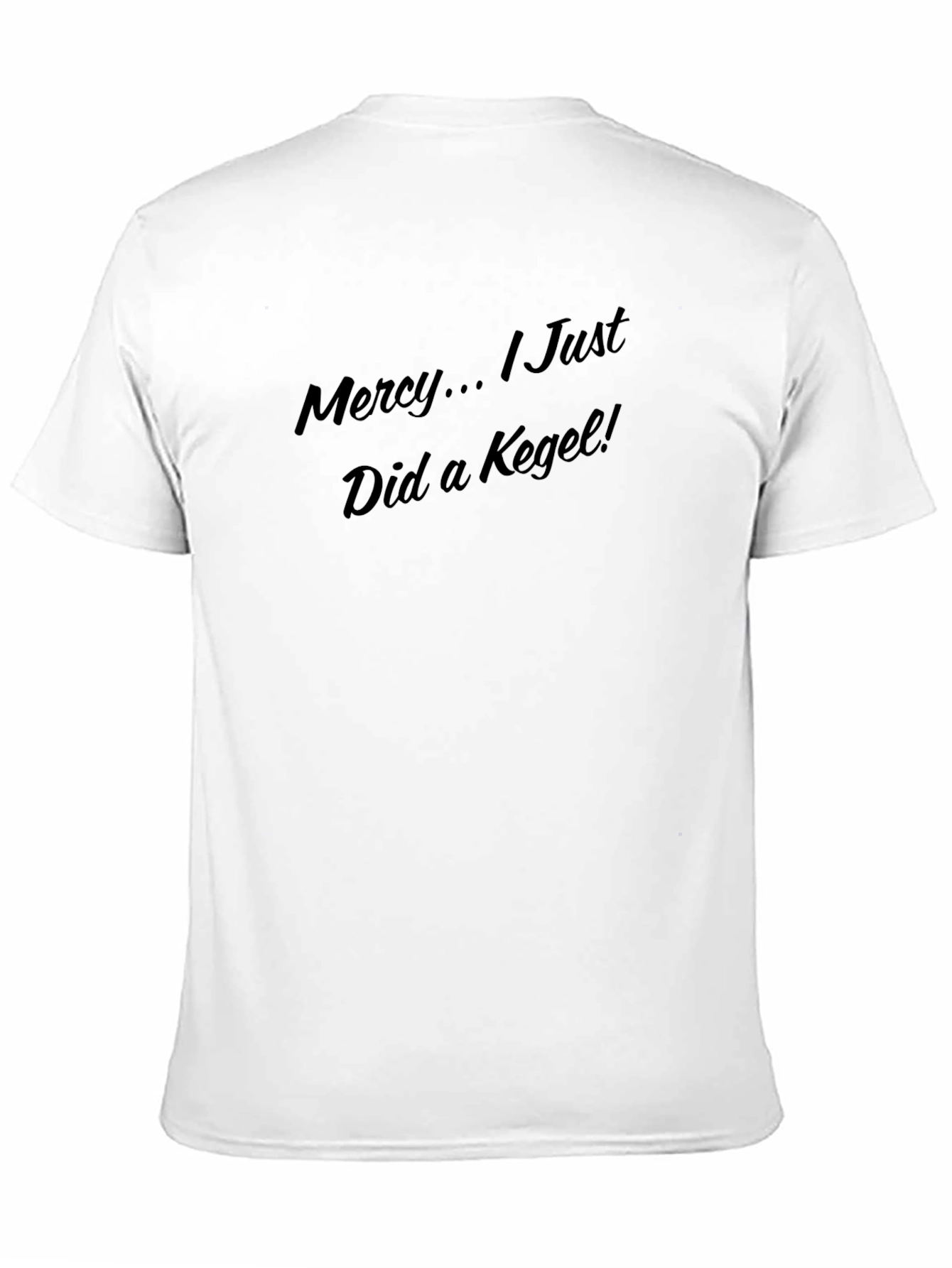 Mercy... I Just Did a Kegel! T-Shirt