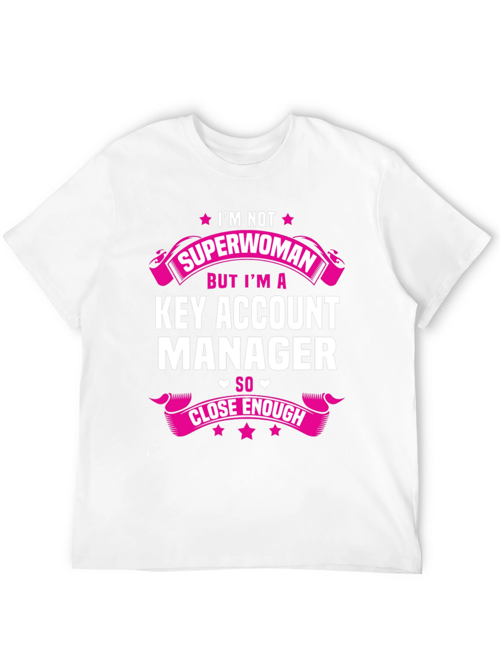 Key Account Manager T-Shirt - Superwoman Close Enough