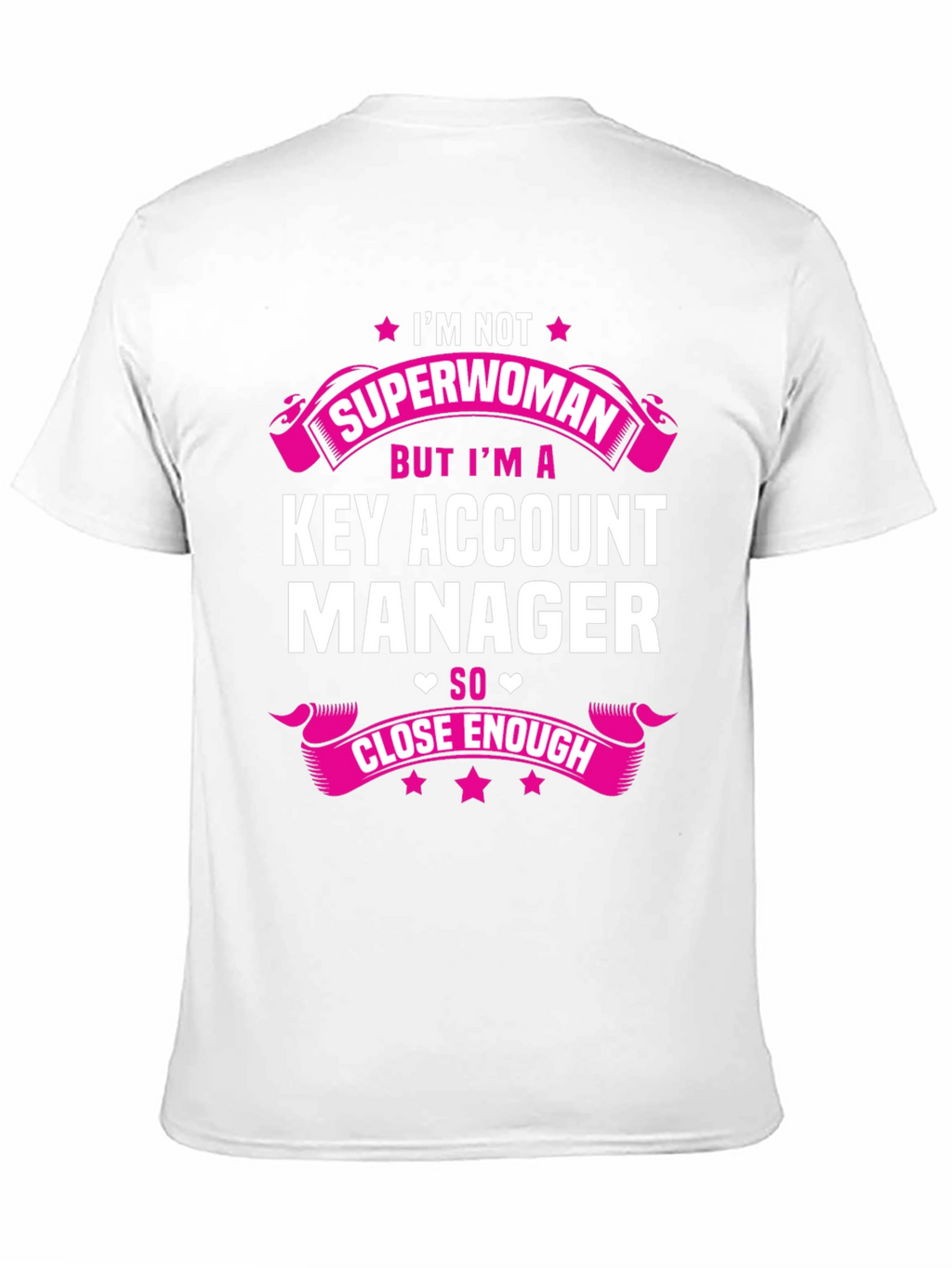 Key Account Manager T-Shirt - Superwoman Close Enough