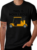 Golf Cart T-Shirt - This Is How I Roll