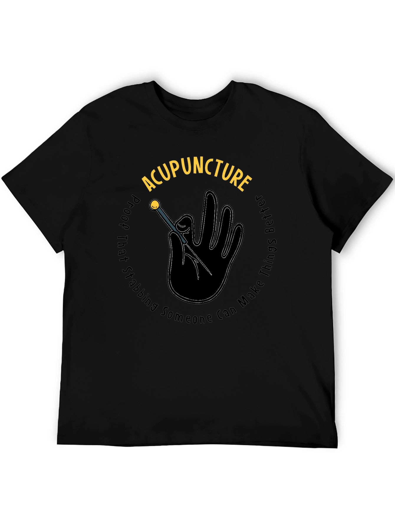 Acupuncture Stabbing Makes Things Better Black T-Shirt