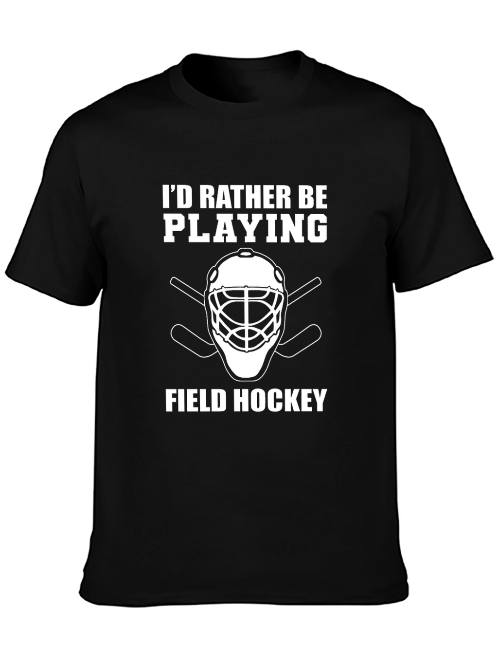 Field Hockey Player T-Shirt - Id Rather Be Playing
