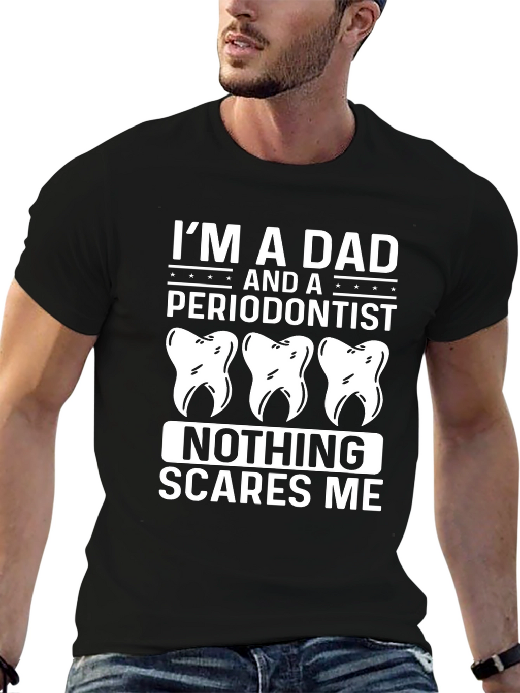 Dad Periodontist T-Shirt - Nothing Scares Me
