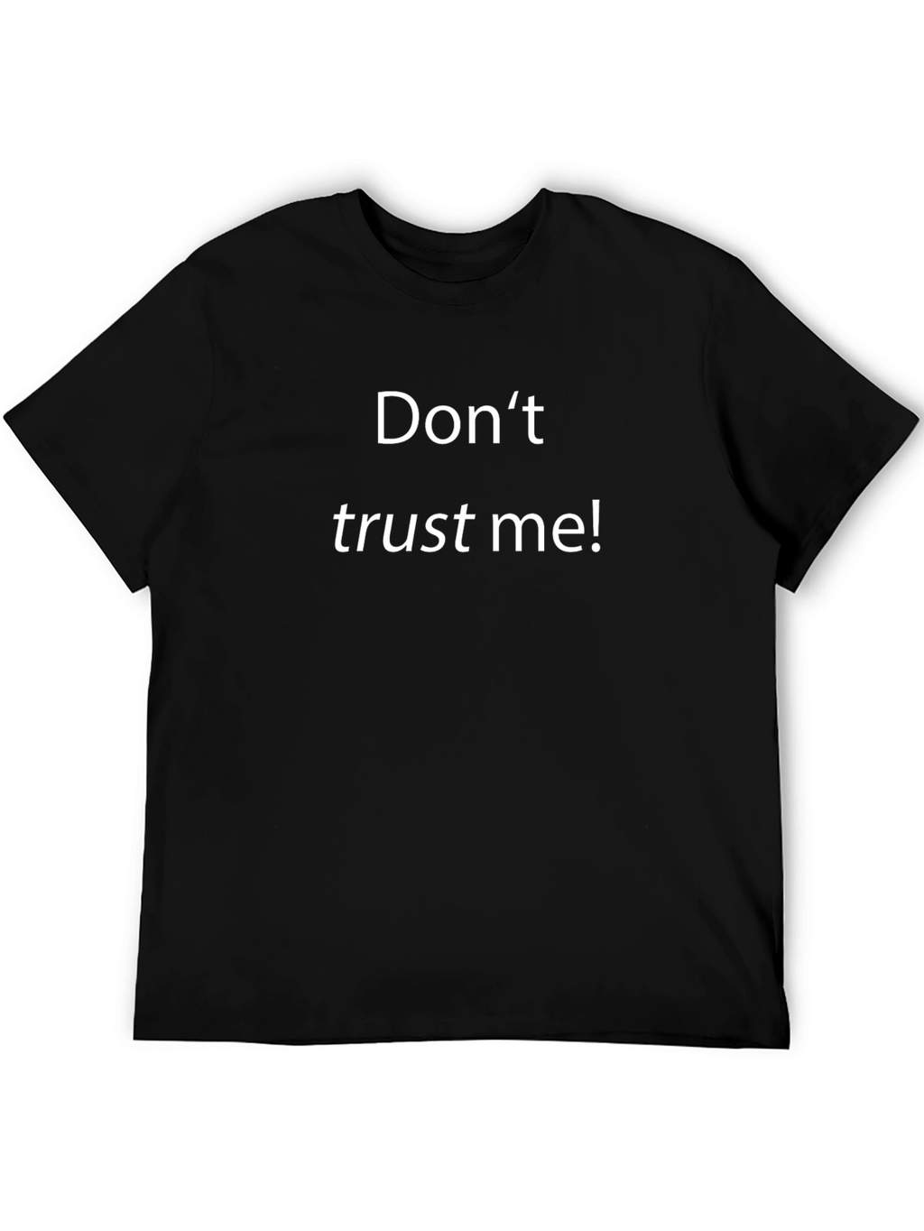 Dont Trust Me! Graphic Tee - Unisex