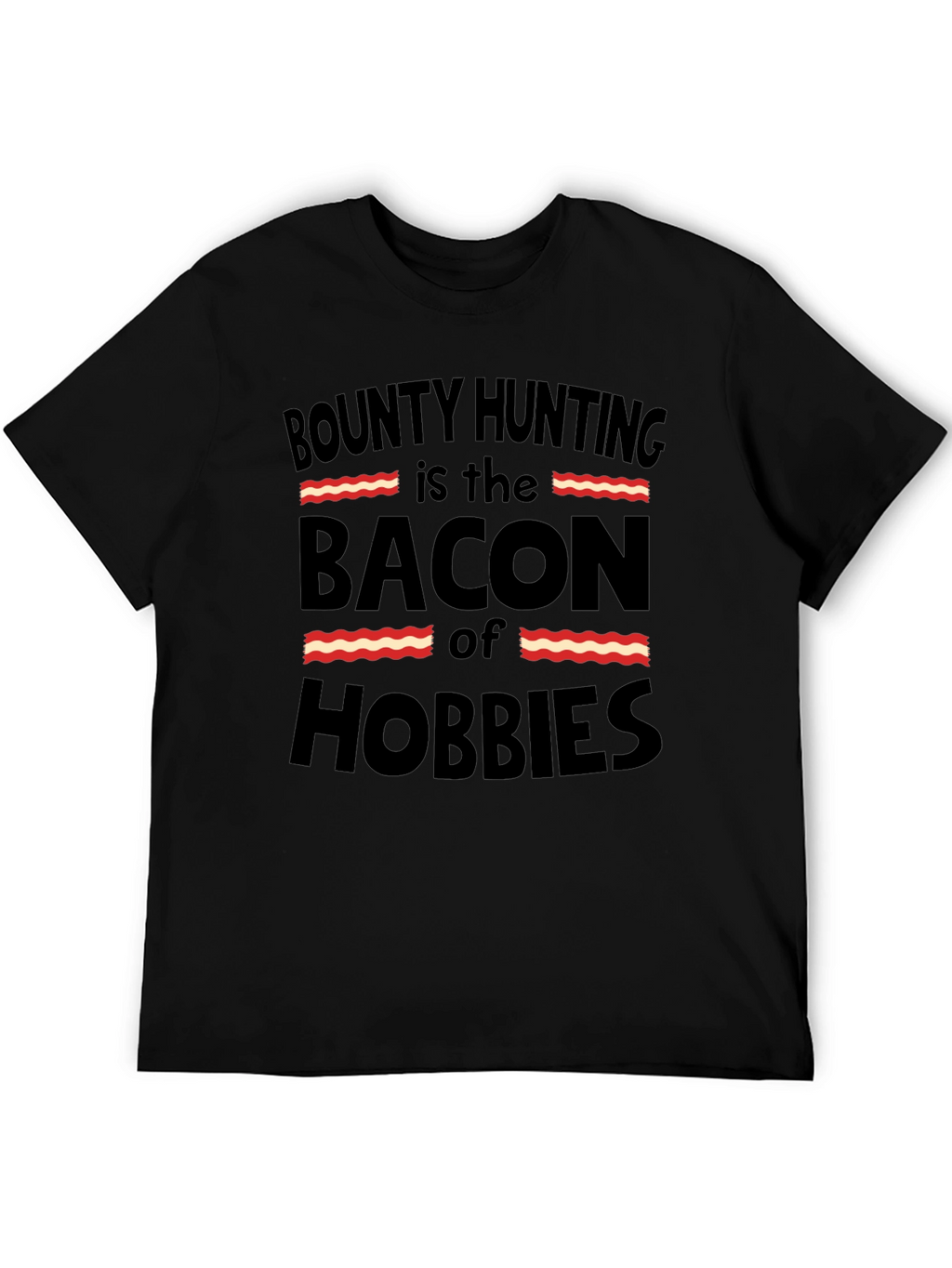 Bounty Hunting Bacon Hobbies T-Shirt