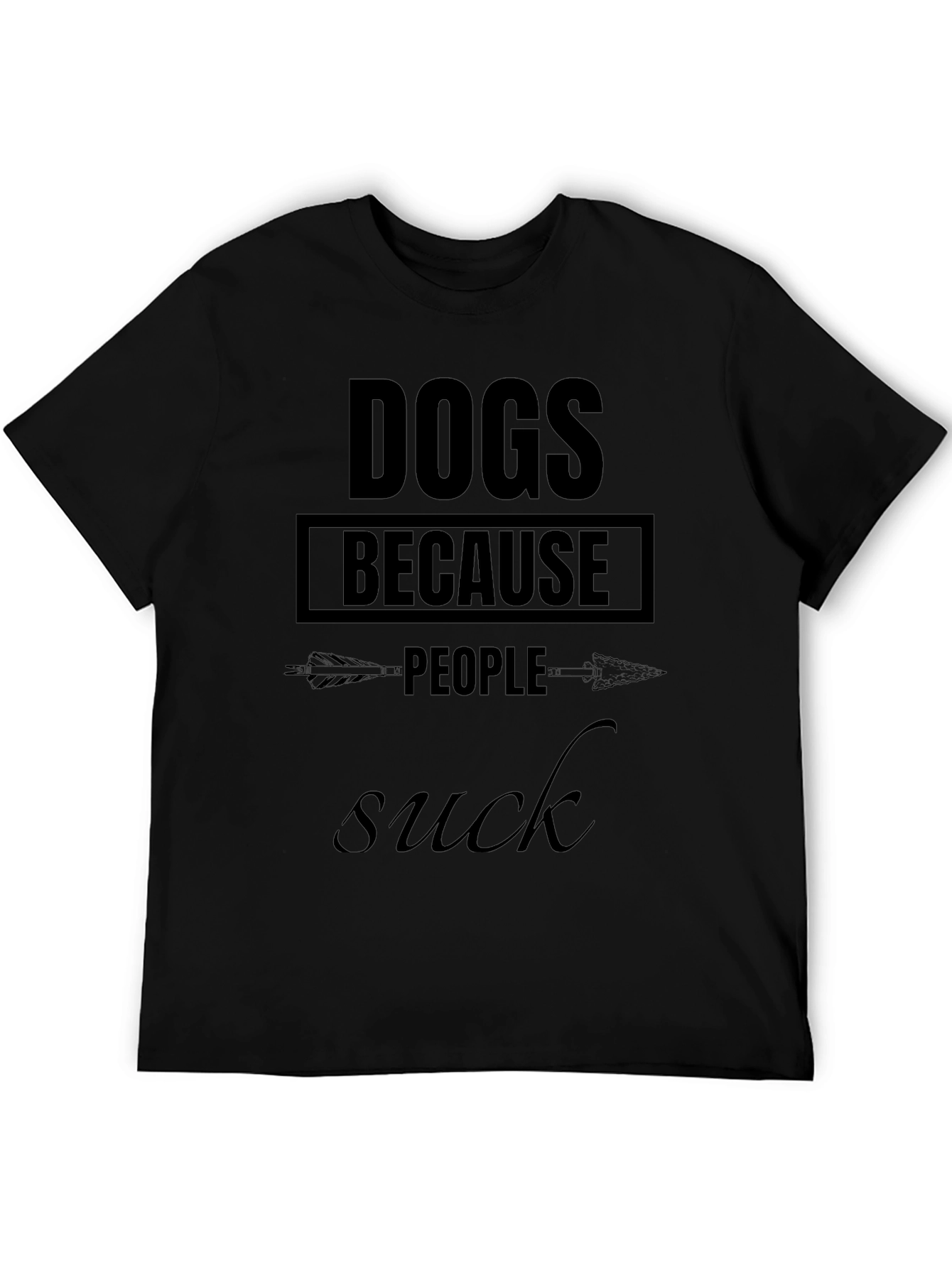 Dogs Because People Suck - Graphic T-Shirt