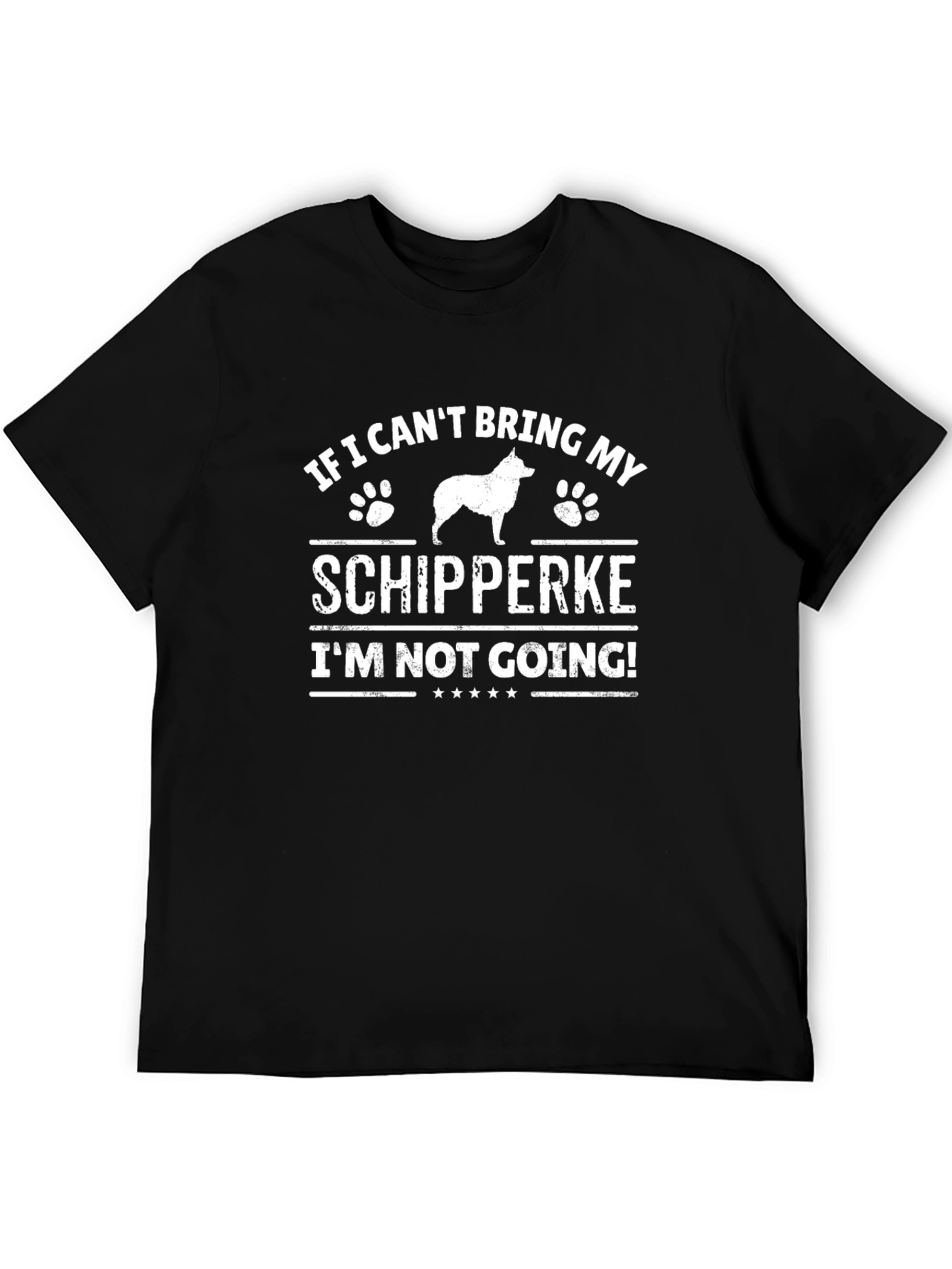 Schipperke Dog Lover T-Shirt - If I Cant Bring My...