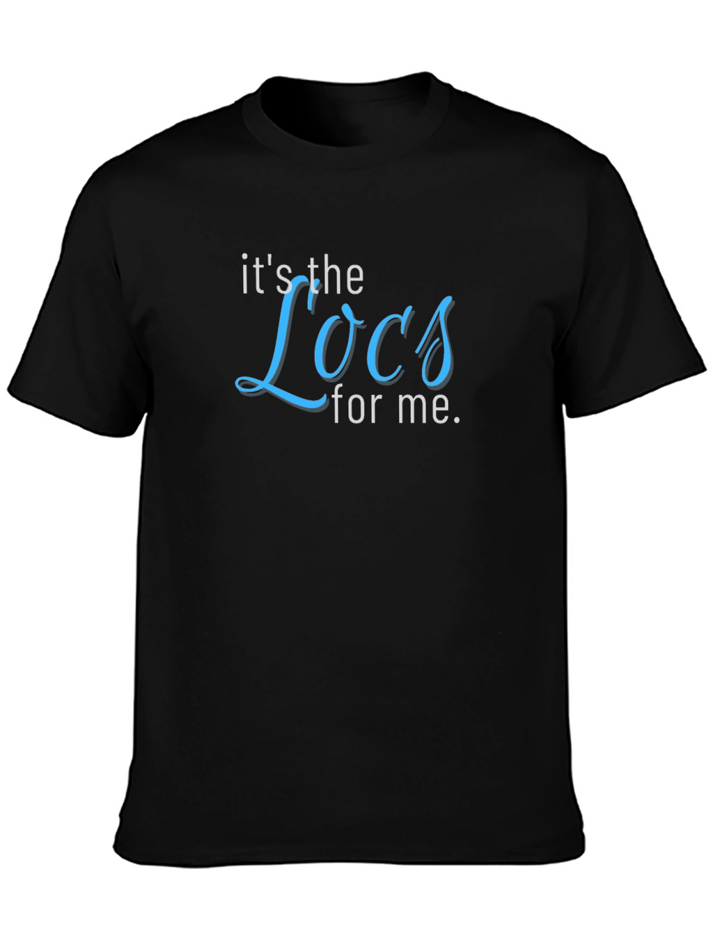 Its the Locs for Me T-Shirt