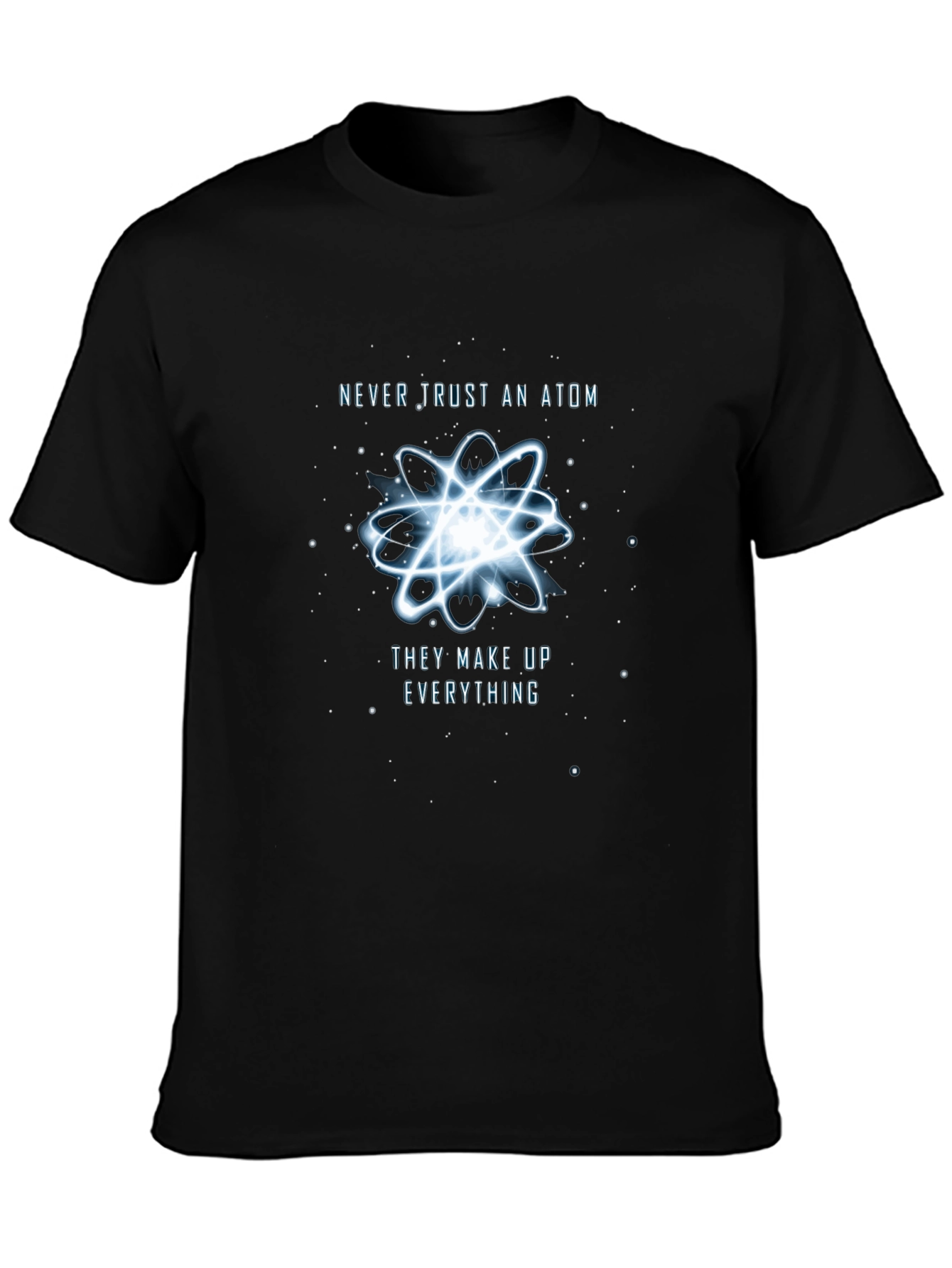 Never Trust An Atom T-Shirt