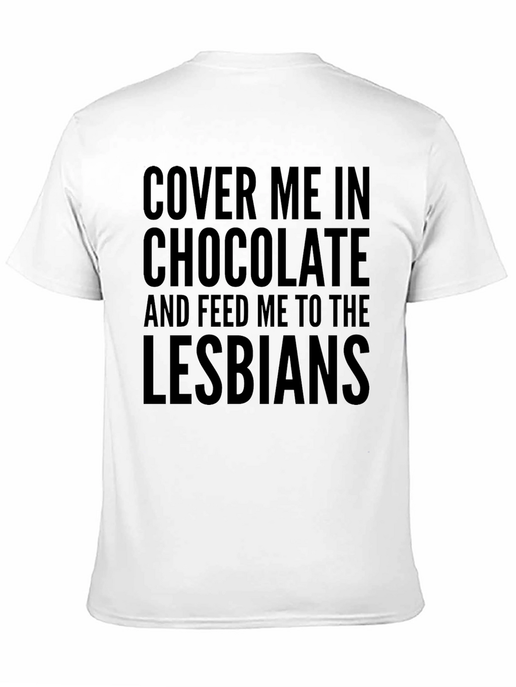 Funny T-Shirt - Cover Me In Chocolate