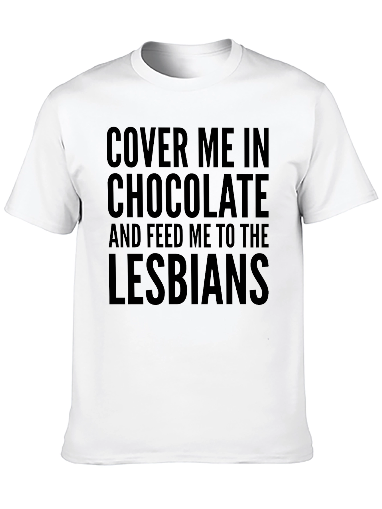 Funny T-Shirt - Cover Me In Chocolate