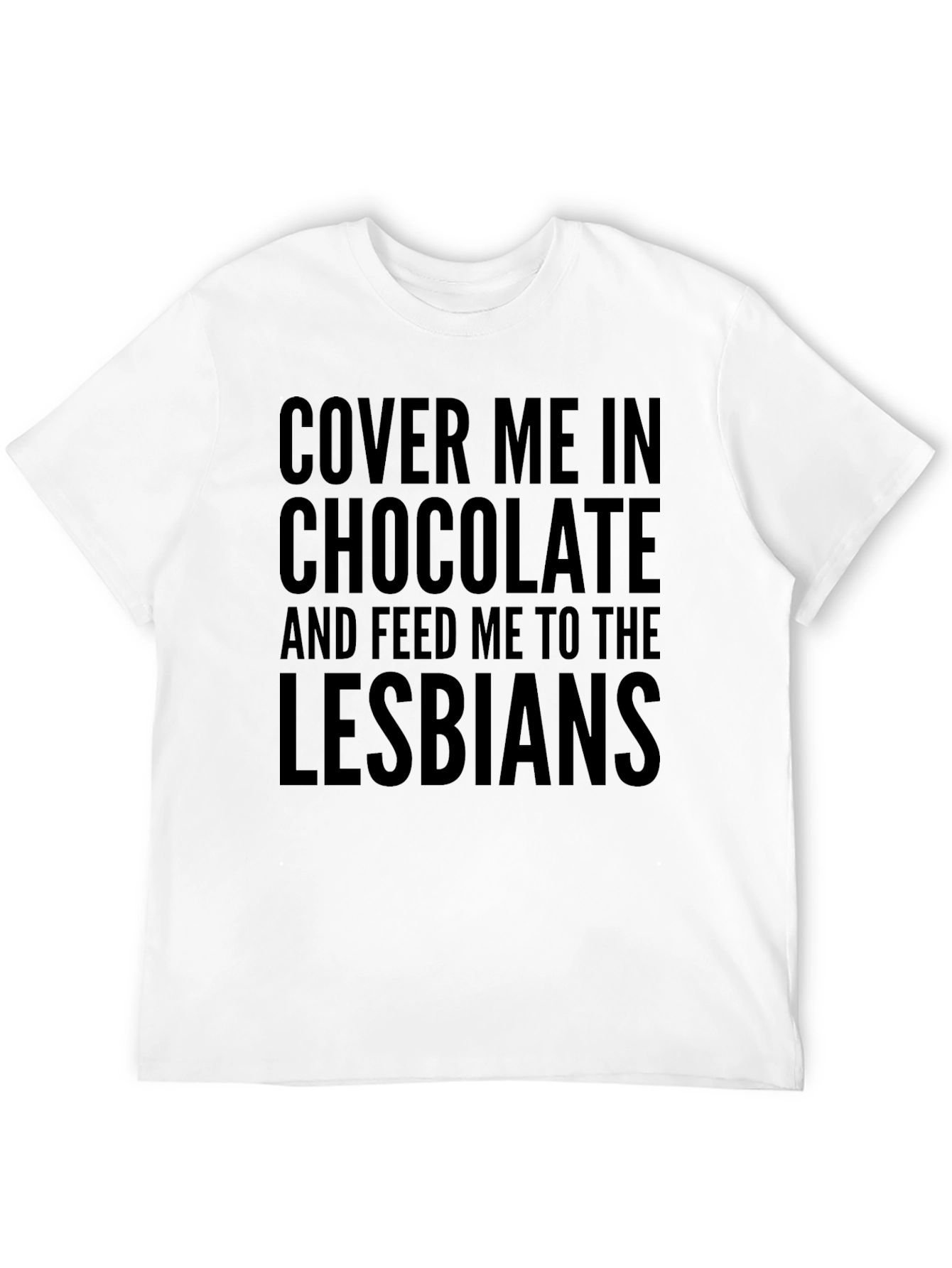 Funny T-Shirt - Cover Me In Chocolate
