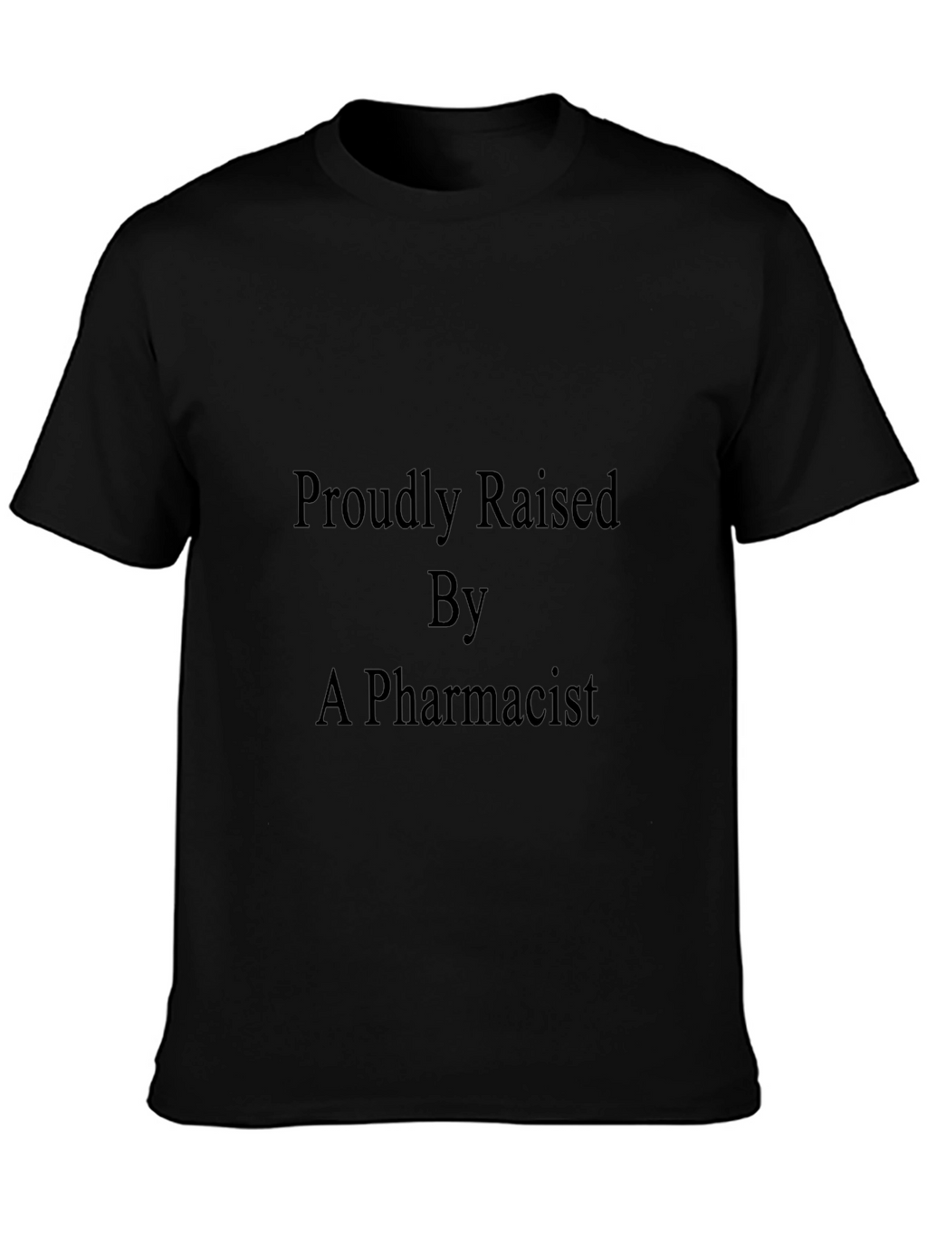 Proudly Raised By A Pharmacist Black T-Shirt
