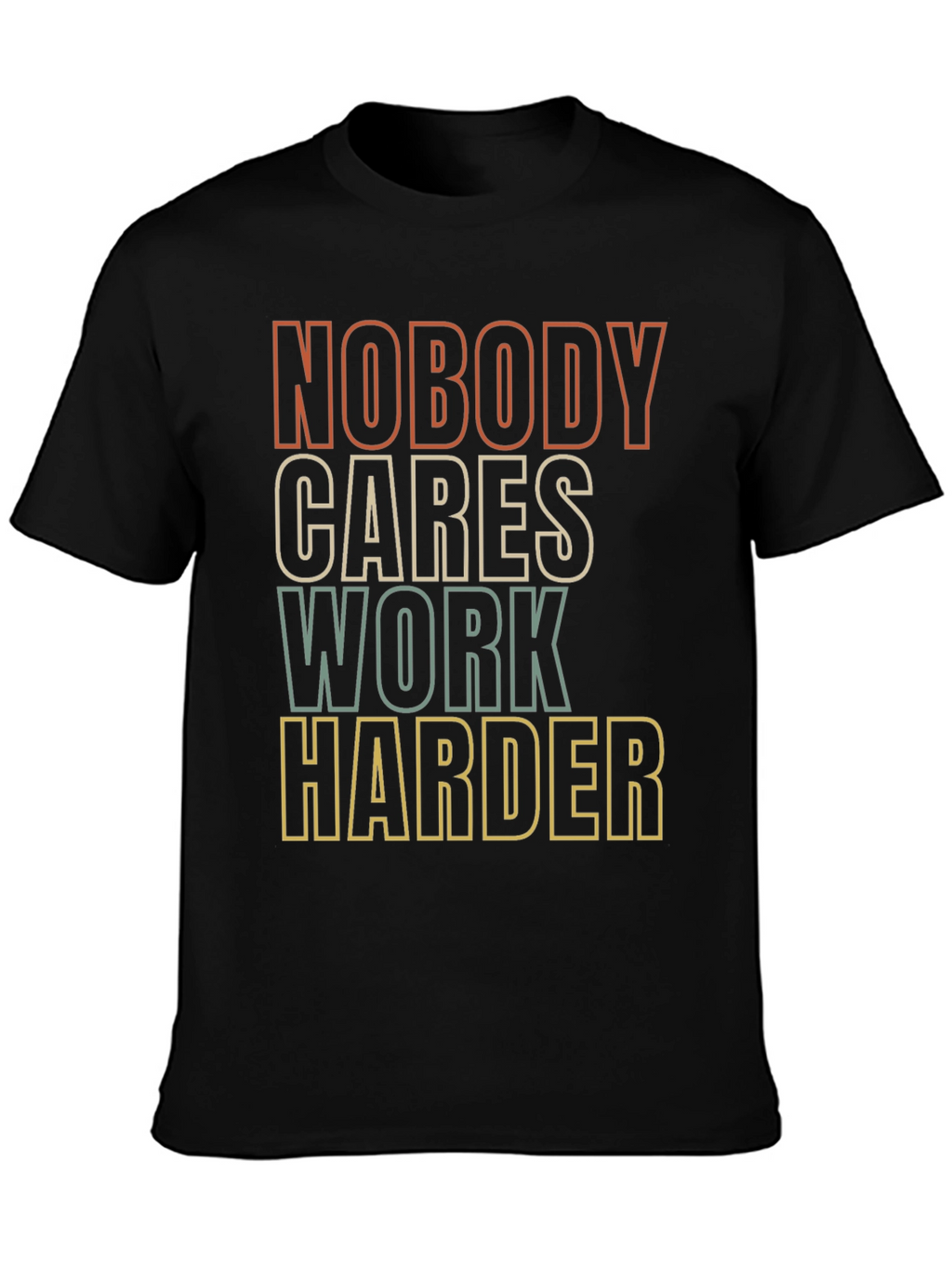 Motivational Graphic Tee - Nobody Cares Work Harder