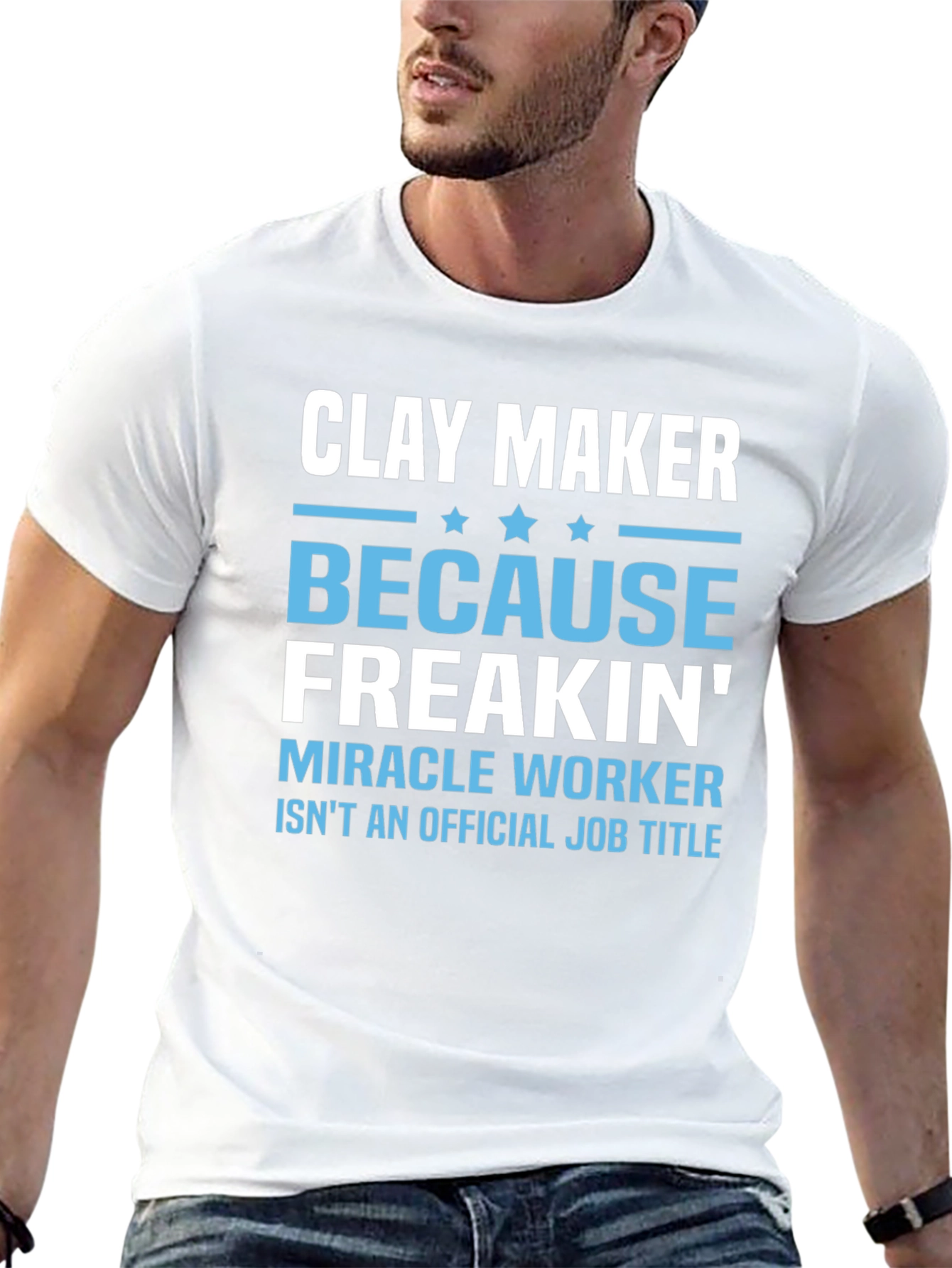 Clay Maker T-Shirt: Because Freakin Miracle Worker Isnt a Job Title