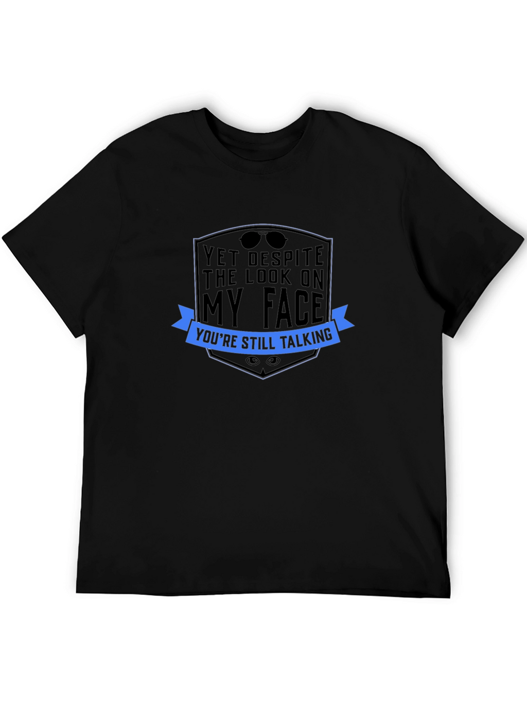 Sarcastic Graphic Tee: Yet Despite The Look...