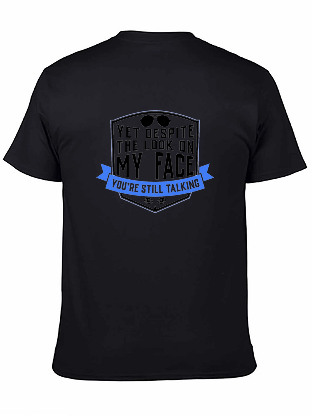 Sarcastic Graphic Tee: Yet Despite The Look...