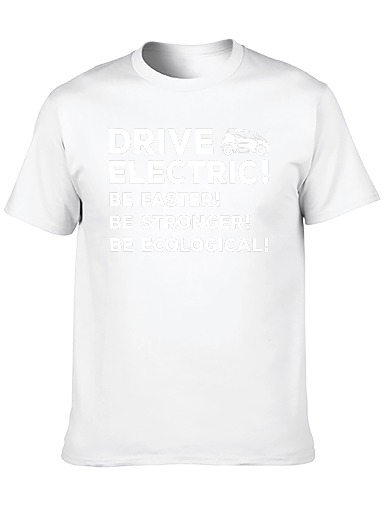 Drive Electric T-Shirt - Be Faster Stronger Ecological!