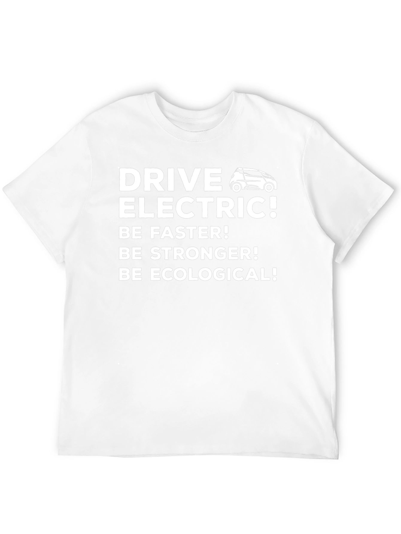 Drive Electric T-Shirt - Be Faster Stronger Ecological!