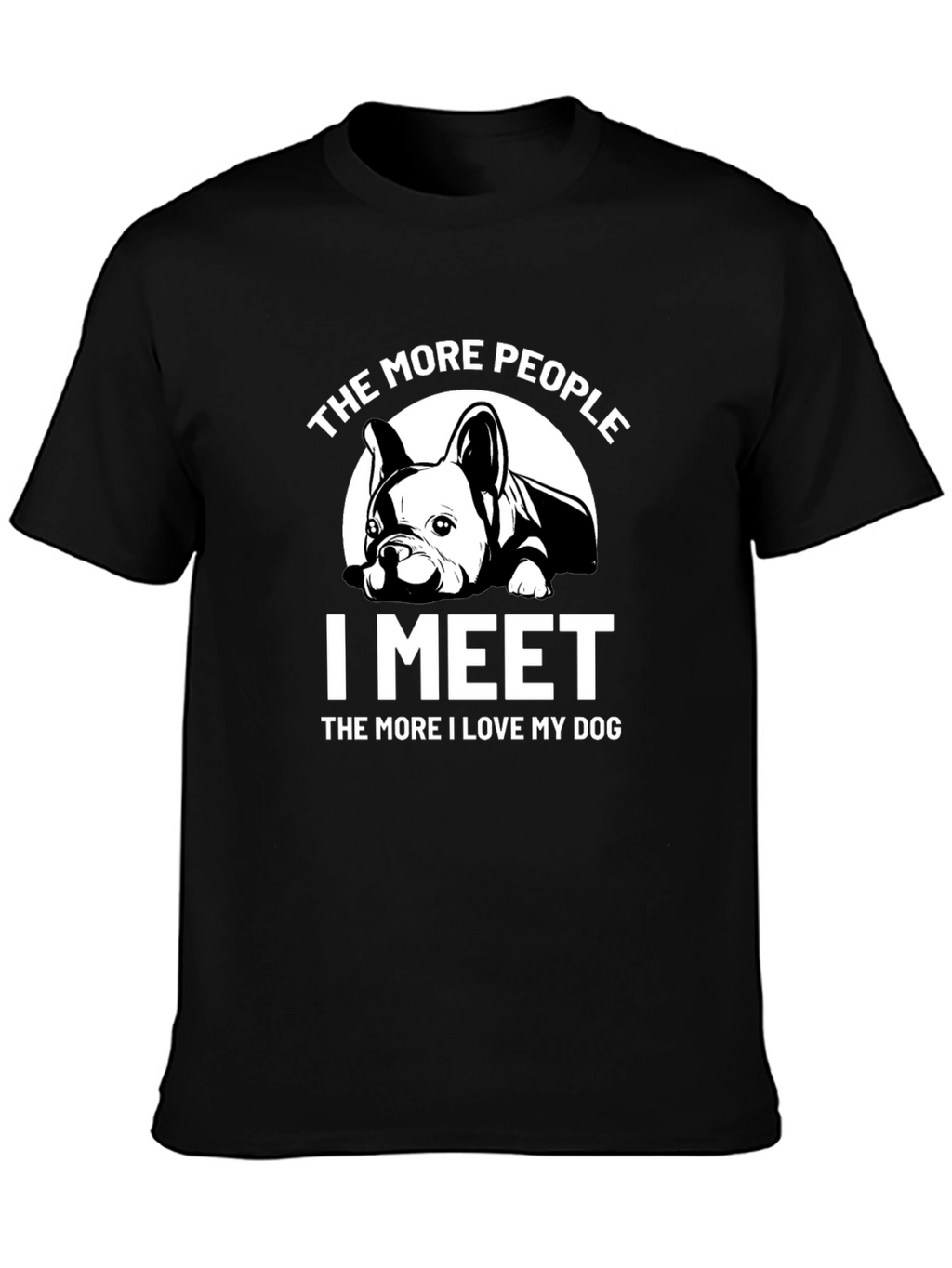 Dog Lover T-Shirt: The More I Meet